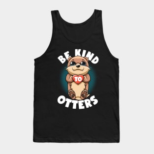 Be Kind To Otters Puns Kawaii Cute Sea Otters Like No Otters Tank Top